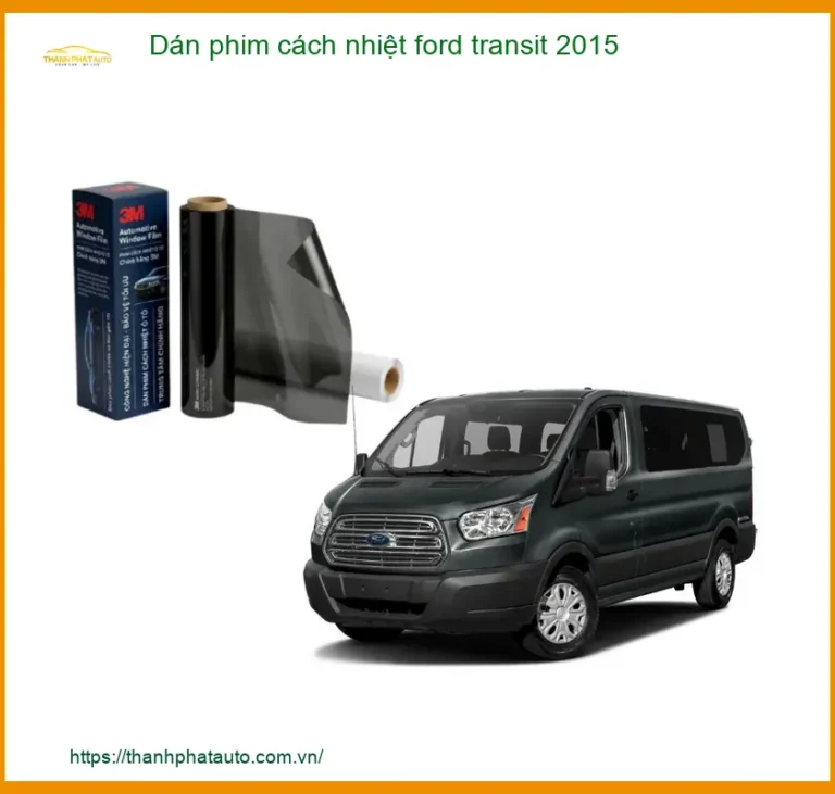 Dán Phim Cách Nhiệt Ford Transit 2015 - Địa Chỉ Thi Công Uy Tín TPHCM