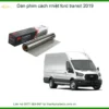 Dán Phim Cách Nhiệt Ford Transit 2019 - Địa Chỉ Lắp Đặt Uy Tín TPHCM