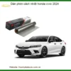 Dán Phim Cách Nhiệt Honda Civic 2024 - Địa Chỉ Lắp Đặt Uy Tín TPHCM