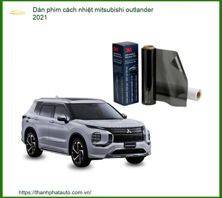 Dán Phim Cách Nhiệt Mitsubishi Outlander 2021 - Trung Tâm Lắp Đặt Uy Tín TPHCM