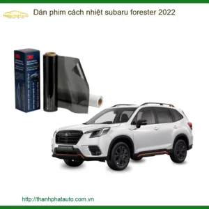 Dán Phim Cách Nhiệt Subaru Forester 2022 - Địa Chỉ Lắp Đặt Uy Tín TPHCM