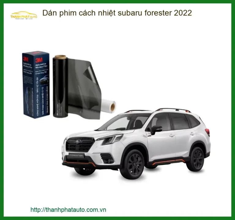 Dán Phim Cách Nhiệt Subaru Forester 2022 - Địa Chỉ Lắp Đặt Uy Tín TPHCM