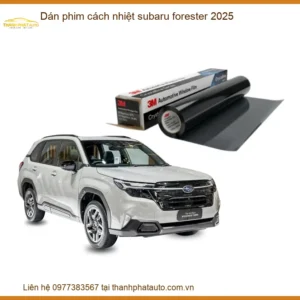 Dán Phim Cách Nhiệt Subaru Forester 2025 - Địa Chỉ Lắp Đặt Uy Tín TPHCM