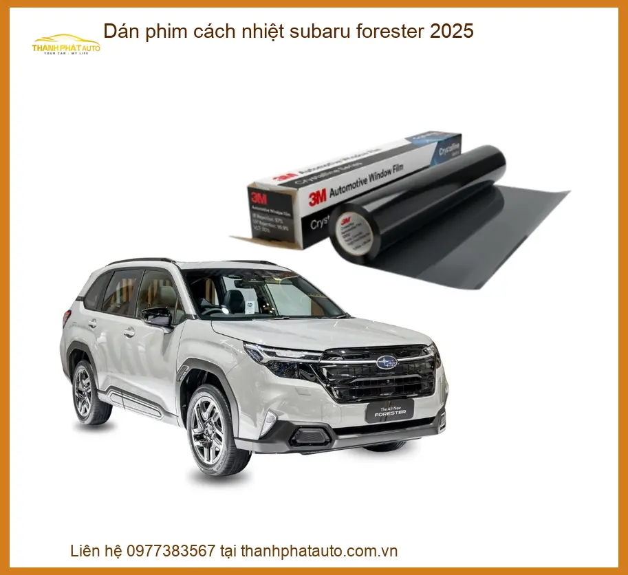 Dán Phim Cách Nhiệt Subaru Forester 2025 - Địa Chỉ Lắp Đặt Uy Tín TPHCM