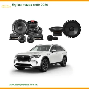 Độ Loa Mazda CX90 2026 - Địa Chỉ Nâng Cấp Loa Xe Hơi Uy Tín TPHCM