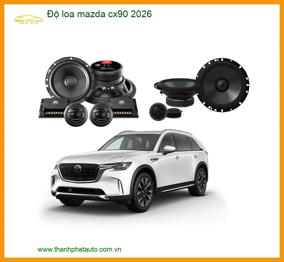 Độ Loa Mazda CX90 2026 - Địa Chỉ Nâng Cấp Loa Xe Hơi Uy Tín TPHCM