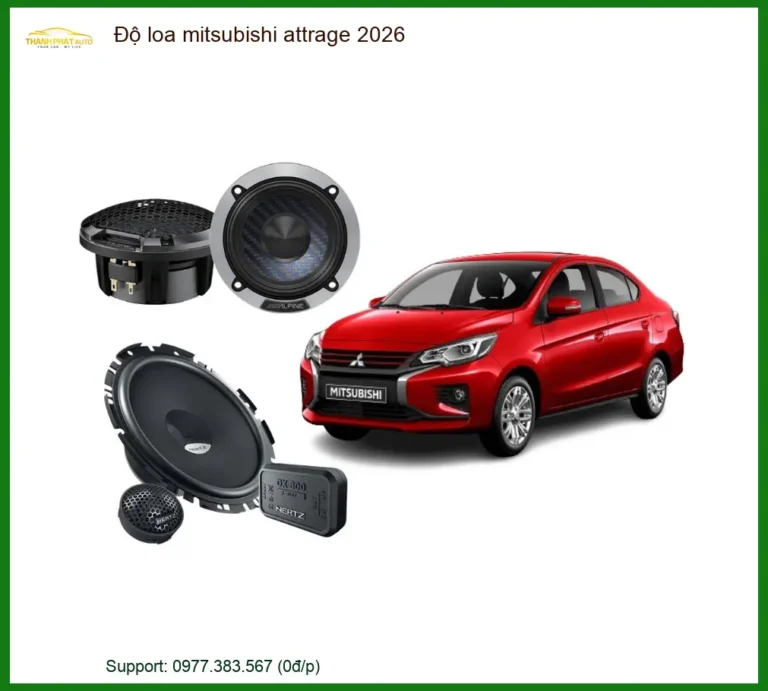 Độ Loa Mitsubishi Attrage 2026 - Trung Tâm Nâng Cấp Loa Chính Hãng TPHCM