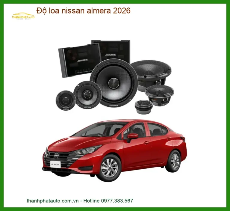 Độ Loa Nissan Almera 2026 - Địa Chỉ Nâng Cấp Loa Chính Hãng TPHCM