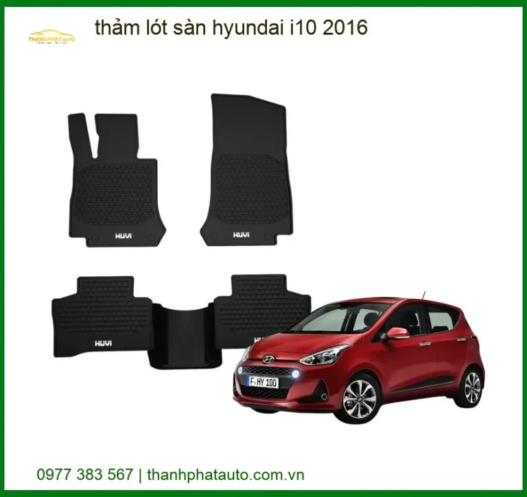 Thảm Lót Sàn Hyundai i10 2016 - Địa Chỉ Lắp Đặt Chính Hãng TPHCM