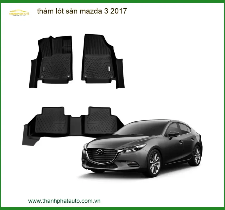 Thảm Lót Sàn Mazda 3 2017 - Địa Chỉ Lắp Đặt Uy Tín TPHCM