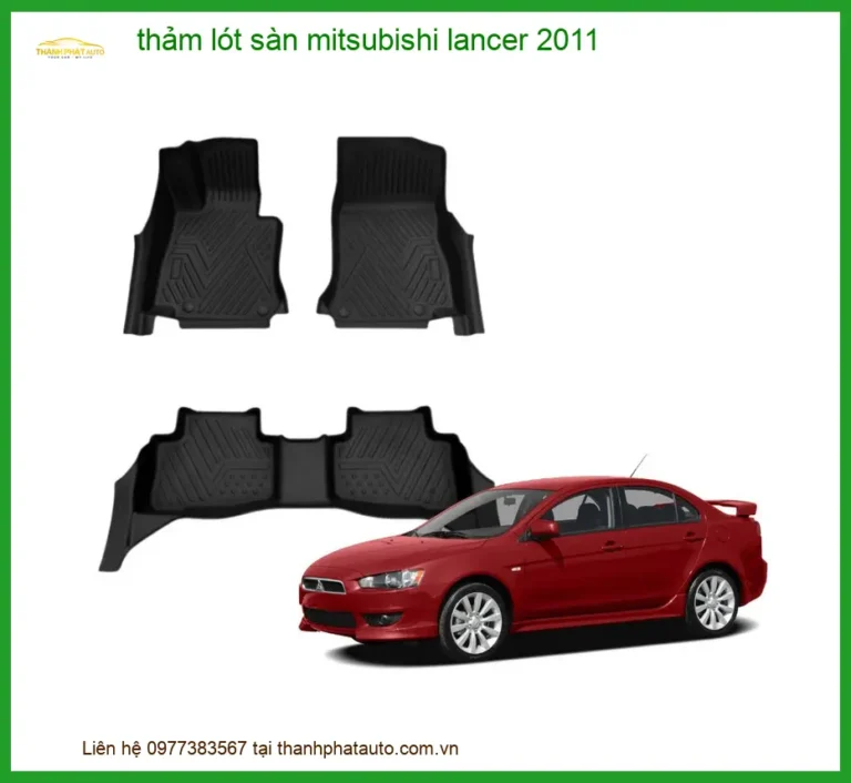 Thảm Lót Sàn Mitsubishi Lancer 2011 - Trung Tâm Lắp Đặt Uy Tín TPHCM