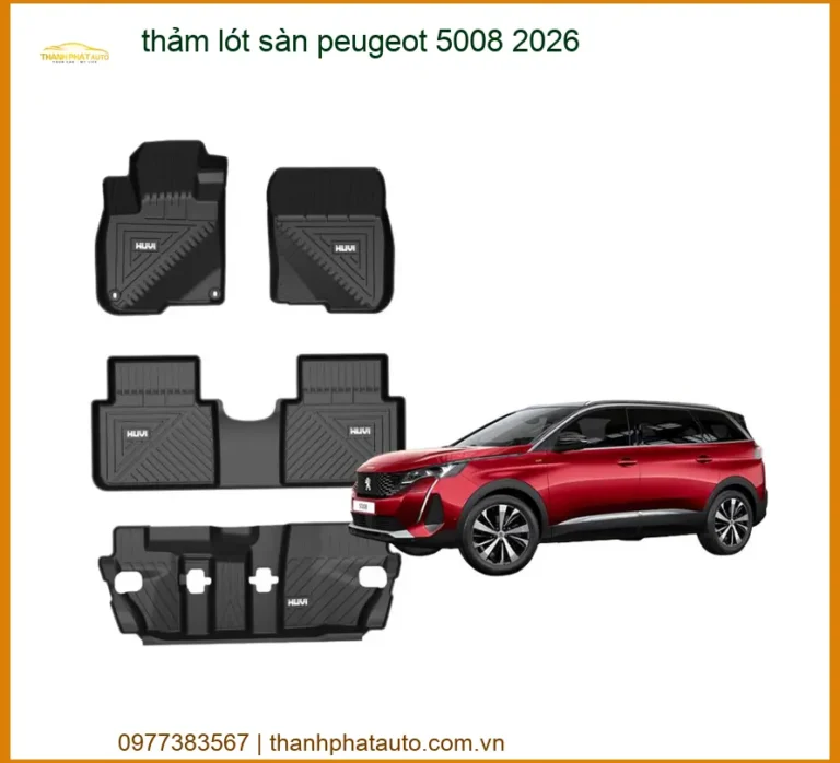 Thảm Lót Sàn Peugeot 5008 2026 - Trung Tâm Lắp Đặt Thảm Sàn Ô Tô Cao Cấp TPHCM