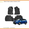 Thảm Lót Sàn Subaru Forester 2015 - Trung Tâm Lắp Đặt Chính Hãng Giá Tốt TPHCM