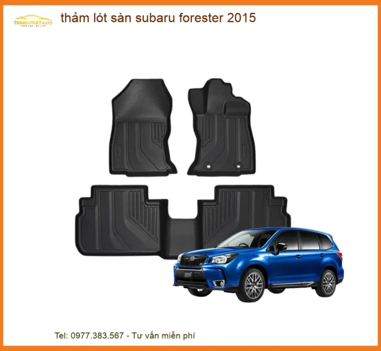 Thảm Lót Sàn Subaru Forester 2015 - Trung Tâm Lắp Đặt Chính Hãng Giá Tốt TPHCM