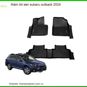 Thảm Lót Sàn Ô Tô Subaru Outback 2024 - Địa Chỉ Lắp Đặt Chính Hãng TPHCM
