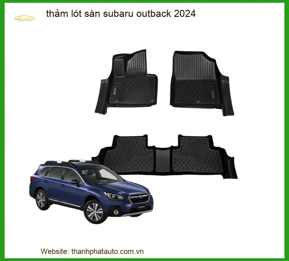 Thảm Lót Sàn Ô Tô Subaru Outback 2024 - Địa Chỉ Lắp Đặt Chính Hãng TPHCM