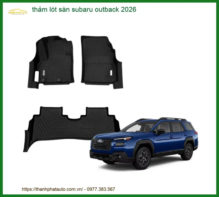 Thảm Lót Sàn Subaru Outback 2026 - Địa Chỉ Lắp Đặt Uy Tín TPHCM