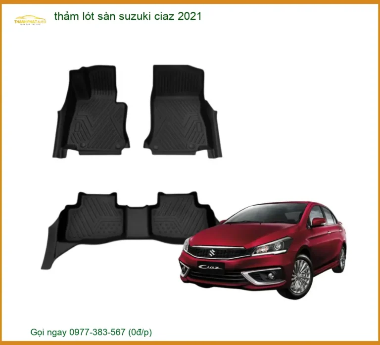 Thảm Lót Sàn Suzuki Ciaz 2021 - Địa Chỉ Lắp Đặt Uy Tín TPHCM