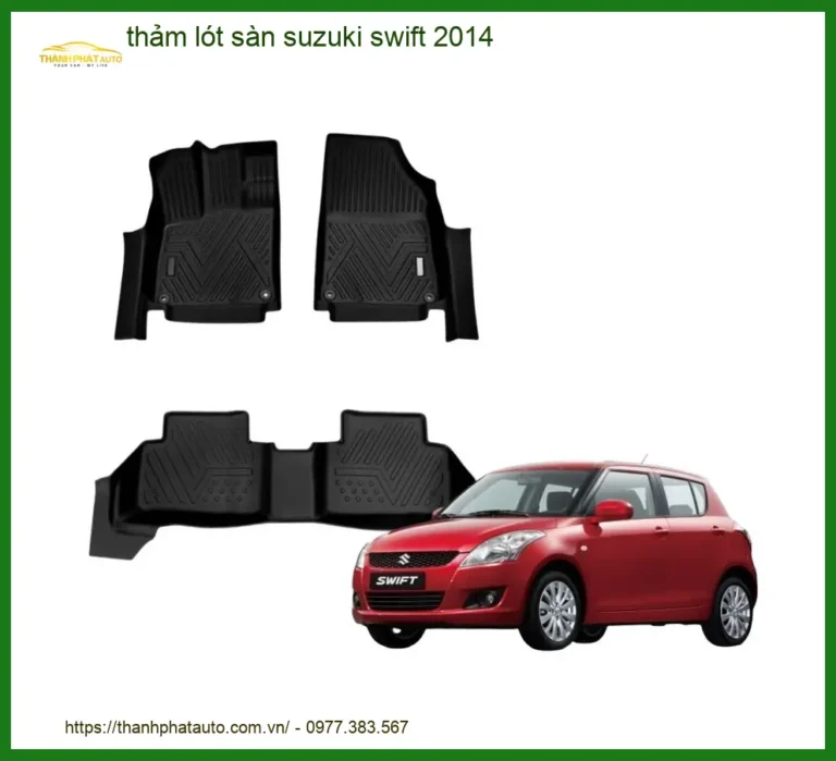 Thảm Lót Sàn Suzuki Swift 2014 - Địa Chỉ Lắp Đặt Uy Tín TPHCM