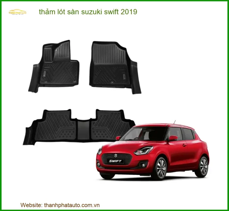 Thảm Lót Sàn Suzuki Swift 2019 - Địa Chỉ Lắp Đặt Uy Tín TPHCM