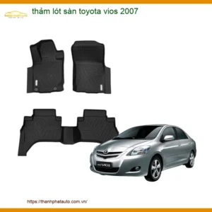Thảm Lót Sàn Toyota Vios 2007 - Địa Chỉ Lắp Đặt Chính Hãng Giá Tốt TPHCM