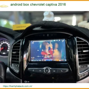 Android Box Chevrolet Captiva 2016 - Địa Chỉ Lắp Đặt Chính Hãng TPHCM
