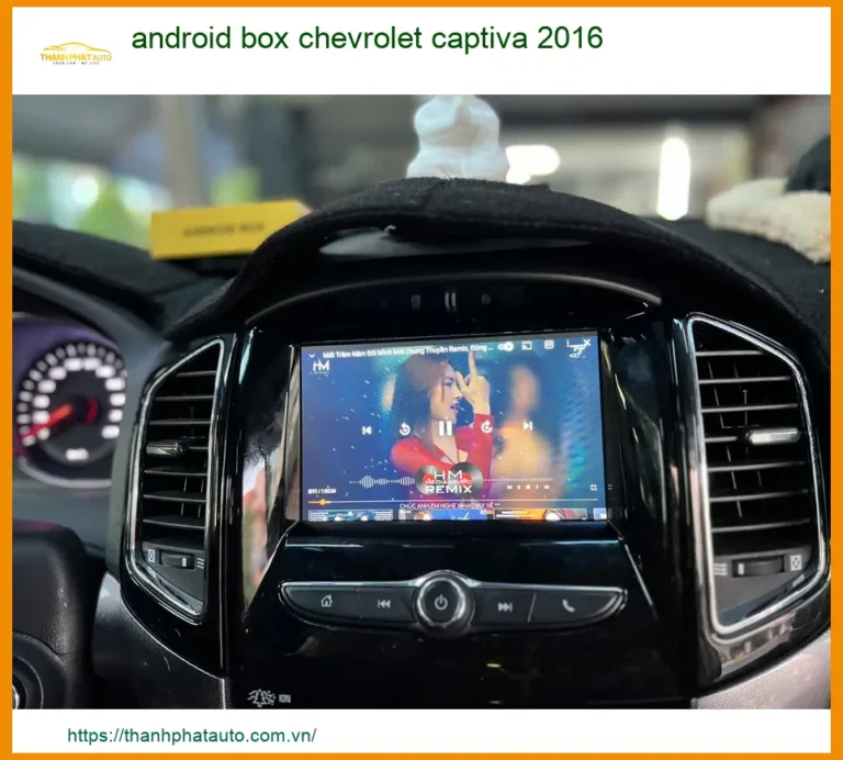Android Box Chevrolet Captiva 2016 - Địa Chỉ Lắp Đặt Chính Hãng TPHCM