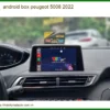 Android Box Peugeot 5008 2022 - Địa Chỉ Lắp Đặt Chính Hãng Uy Tín TPHCM