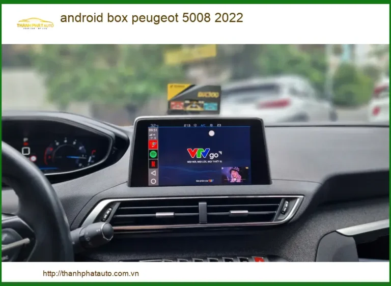 Android Box Peugeot 5008 2022 - Địa Chỉ Lắp Đặt Chính Hãng Uy Tín TPHCM