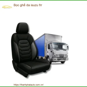 Bọc Ghế Da Isuzu FRR - Địa Chỉ Bọc Ghế Da Uy Tín TPHCM
