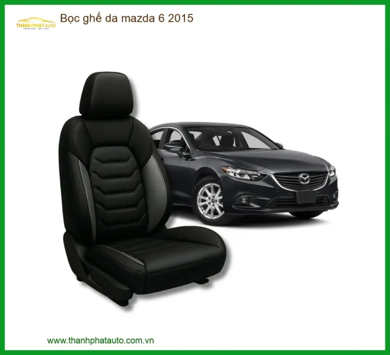 Bọc Ghế Da Mazda 6 2015 - Địa Chỉ Lắp Đặt Uy Tín TPHCM