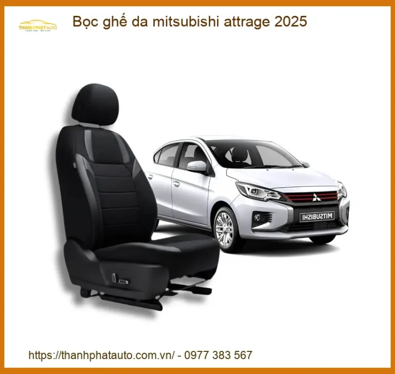 Bọc Ghế Da Mitsubishi Attrage 2025 - Trung Tâm Gắn Chính Hãng TPHCM