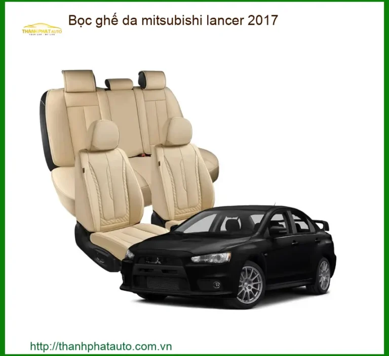 Bọc Ghế Da Mitsubishi Lancer 2017 - Trung Tâm Lắp Đặt Uy Tín TPHCM