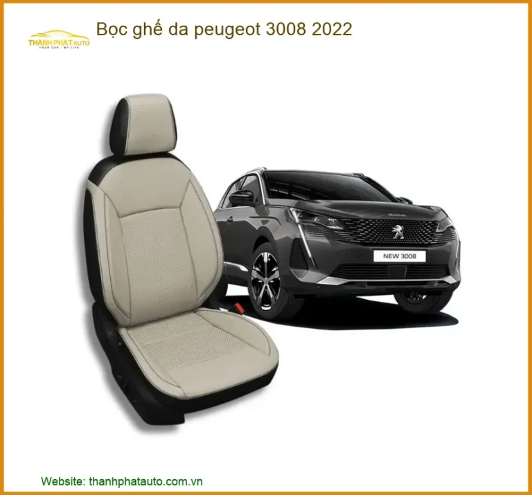 Bọc Ghế Da Peugeot 3008 2022 - Trung Tâm Lắp Đặt Chính Hãng TPHCM