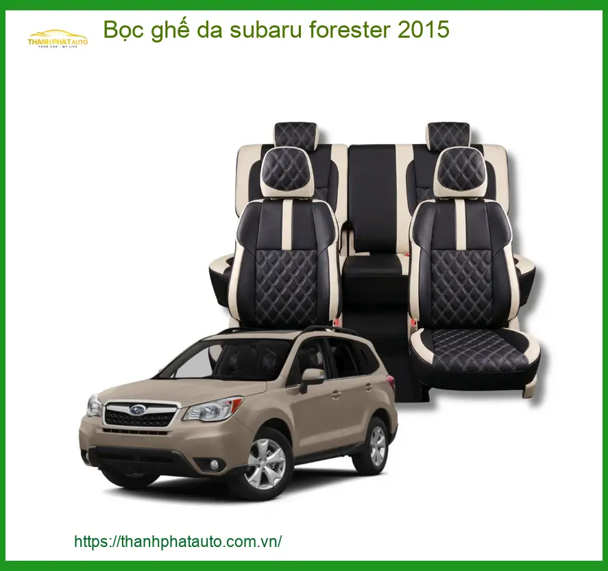 Bọc Ghế Da Subaru Forester 2015 - Trung Tâm Lắp Đặt Chính Hãng TPHCM