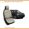 Bọc Ghế Da Subaru Forester 2017 - Địa Chỉ Lắp Đặt Uy Tín TPHCM
