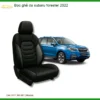 Bọc Ghế Da Cao Cấp Subaru Forester 2022 - Trung Tâm Lắp Đặt Uy Tín TPHCM