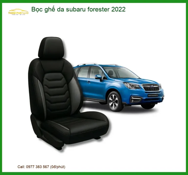 Bọc Ghế Da Cao Cấp Subaru Forester 2022 - Trung Tâm Lắp Đặt Uy Tín TPHCM