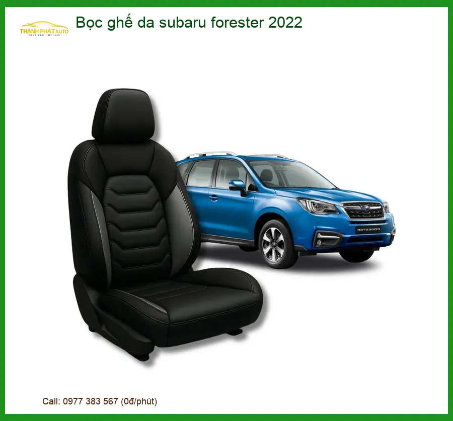 Bọc Ghế Da Cao Cấp Subaru Forester 2022 - Trung Tâm Lắp Đặt Uy Tín TPHCM