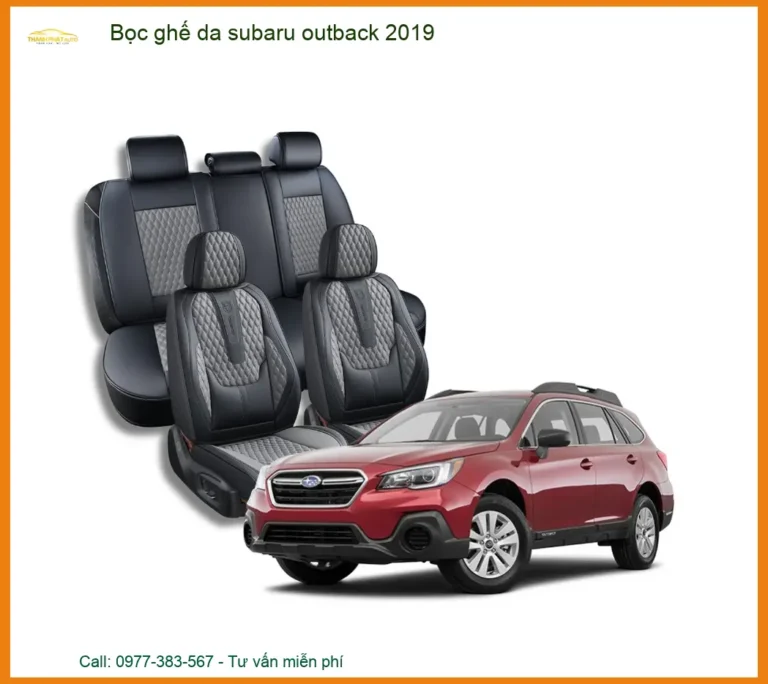Bọc Ghế Da Subaru Outback 2019 - Đơn Vị Nâng Cấp Chính Hãng Giá Tốt TPHCM