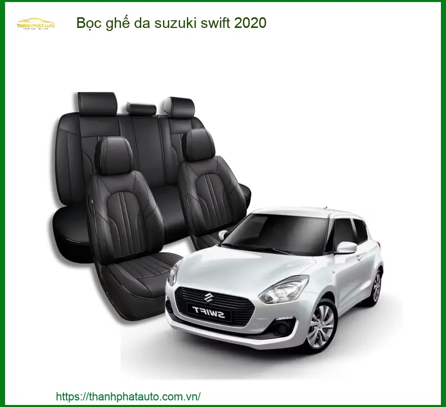 Bọc Ghế Da Suzuki Swift 2020 - Trung Tâm Lắp Đặt Uy Tín TPHCM