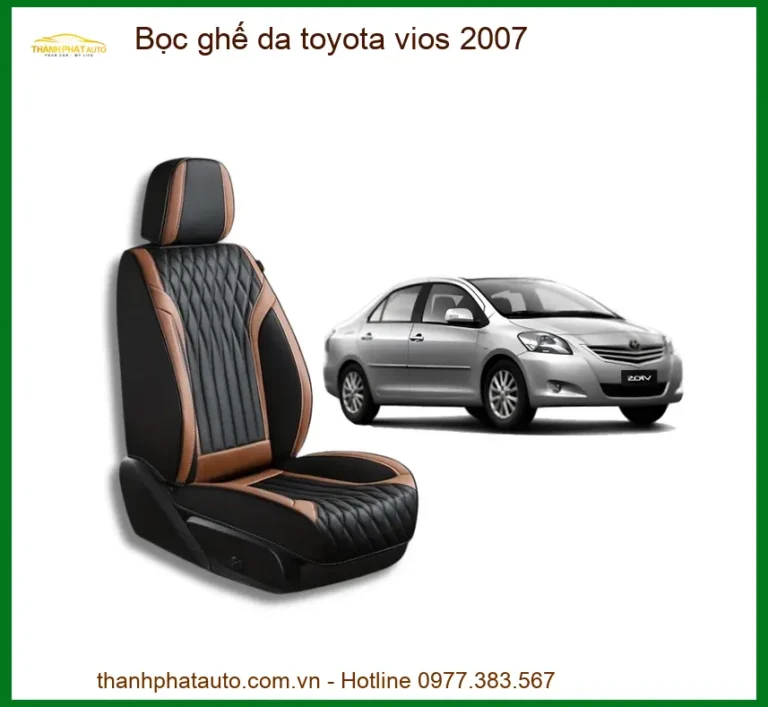 Bọc Ghế Da Toyota Vios 2007 - Địa Chỉ Lắp Đặt Uy Tín TPHCM