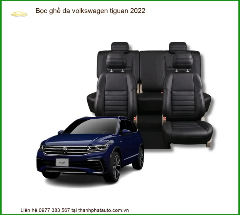 Bọc Ghế Da Volkswagen Tiguan 2022 - Địa Chỉ Lắp Đặt Uy Tín TPHCM