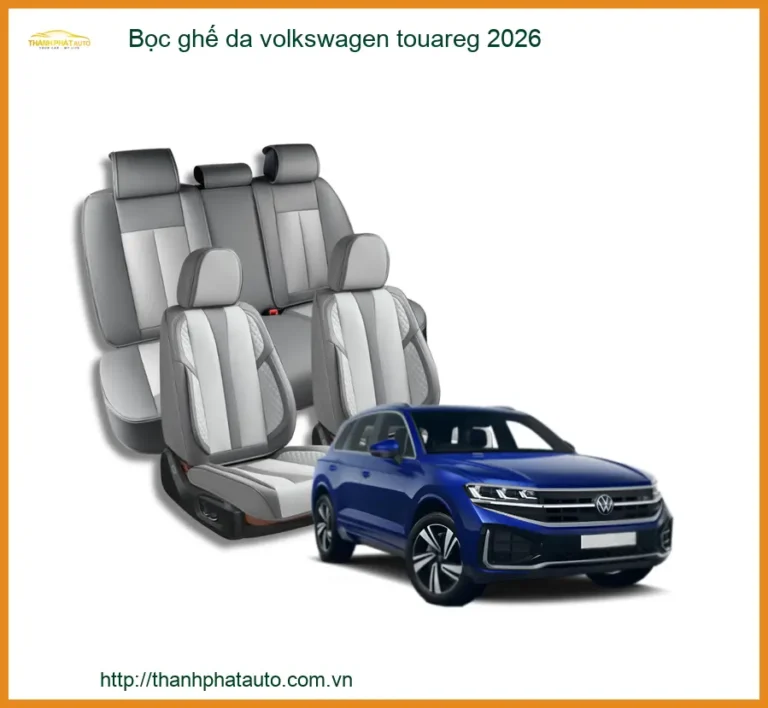 Bọc Ghế Da Volkswagen Touareg 2026 - Địa Chỉ Lắp Đặt Uy Tín TPHCM