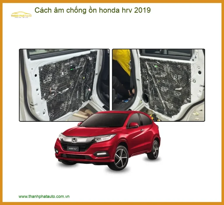 Cách âm chống ồn Honda HR-V 2019 - Nơi Lắp Đặt Cách Âm Chống Ồn Chính Hãng TPHCM