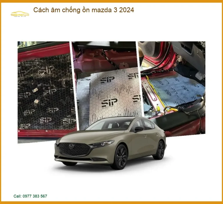 Cách Âm Chống Ồn Mazda 3 2024 - Địa Chỉ Lắp Đặt Uy Tín, Chuyên Nghiệp TPHCM