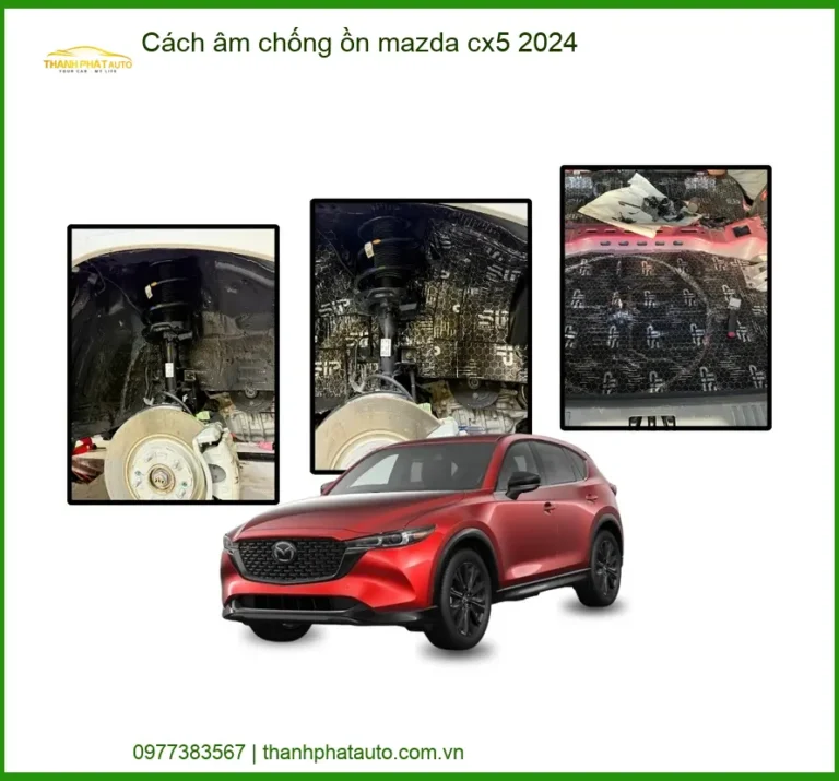 Cách Âm Chống Ồn Mazda CX5 2024 - Địa Chỉ Lắp Đặt Uy Tín TPHCM