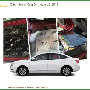 Cách âm chống ồn MG MG5 2017 - Đơn Vị Thi Công Cao Cấp TPHCM