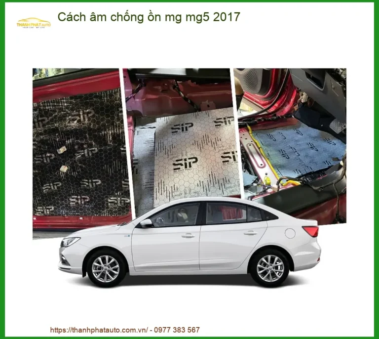 Cách âm chống ồn MG MG5 2017 - Đơn Vị Thi Công Cao Cấp TPHCM
