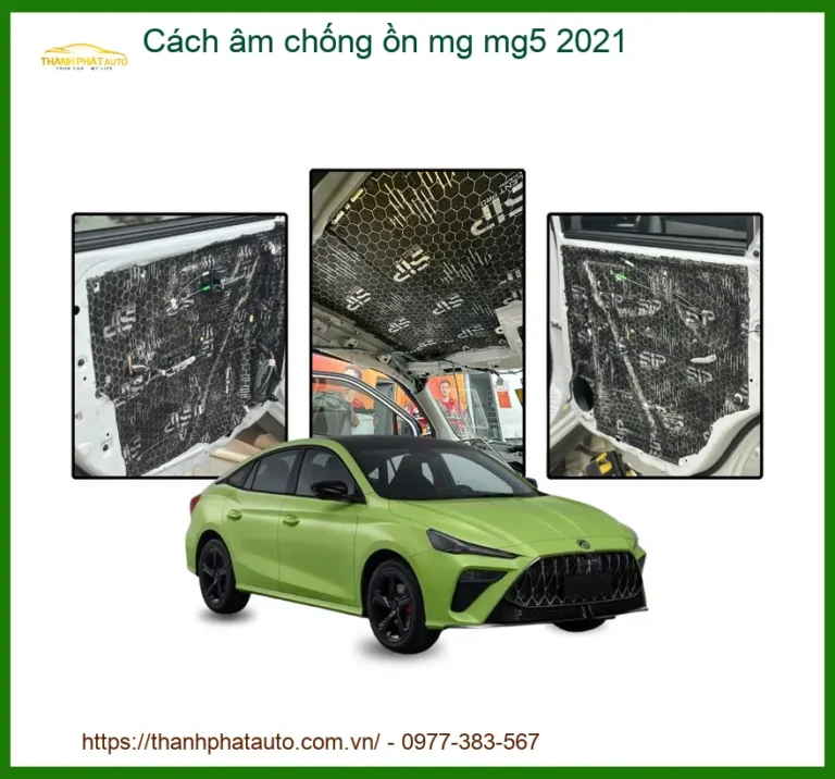 Cách Âm Chống Ồn MG MG5 2021 - Địa Chỉ Lắp Đặt Uy Tín TPHCM